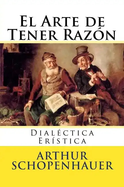 El Arte de Tener Razon: Dialectica Eristica - Paperback