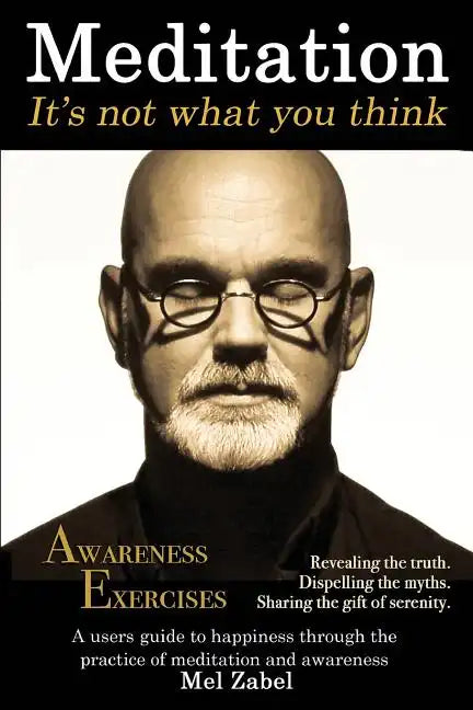 Meditation... It's not what you think.: A users guide to happiness through the practice of mediation and awareness - Paperback