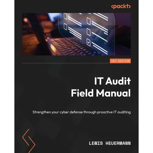 IT Audit Field Manual: Strengthen your cyber defense through proactive IT auditing - Paperback