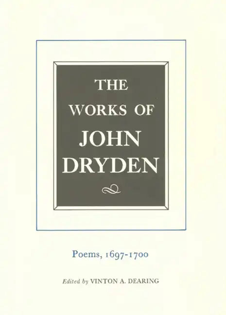The Works of John Dryden, Volume VII: Poems, 1697-1700 Volume 7 - Hardcover