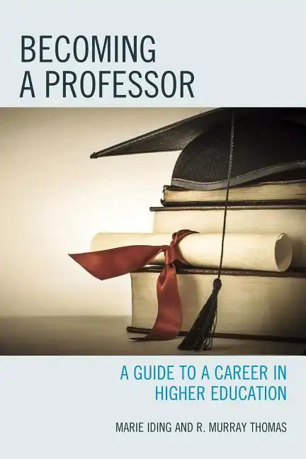 Becoming a Professor: A Guide to a Career in Higher Education - Hardcover