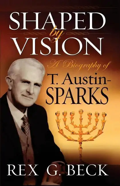 Shaped by Vision, A Biography of T. Austin-Sparks - Paperback