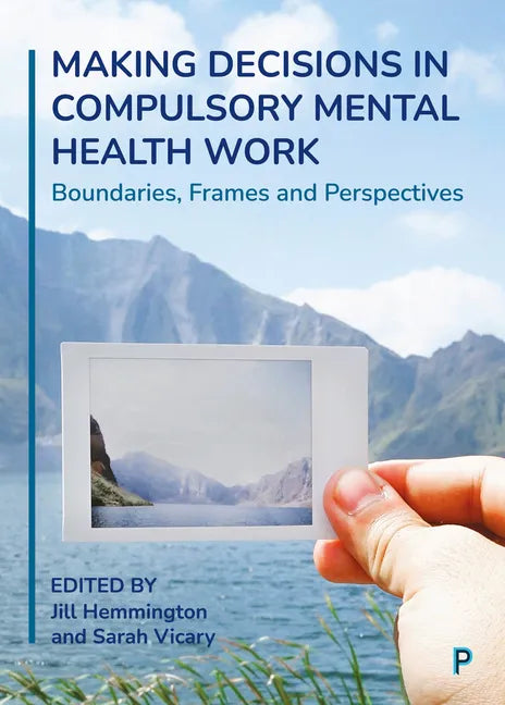 Making Decisions in Compulsory Mental Health Work: Boundaries, Frames and Perspectives - Paperback