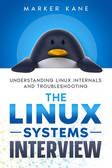 The Linux Systems Interview: Understanding Linux Internals And Troubleshooting - Paperback