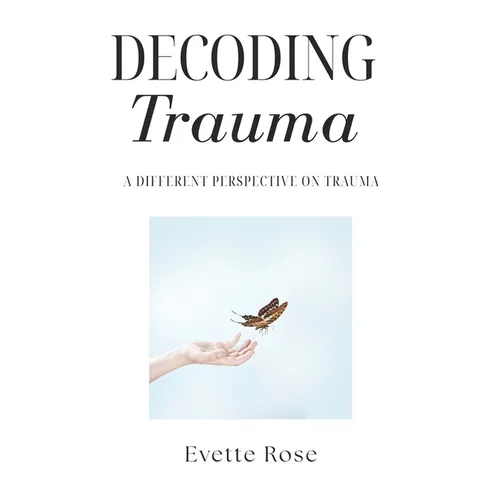 Trauma Decoded: A different perspective on trauma - Paperback