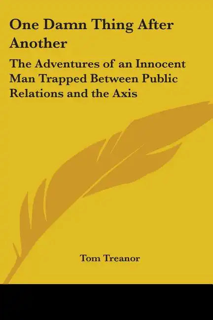 One Damn Thing After Another: The Adventures of an Innocent Man Trapped Between Public Relations and the Axis - Paperback