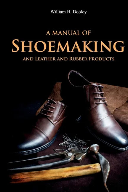 A Manual of Shoemaking and Leather and Rubber Products - Paperback