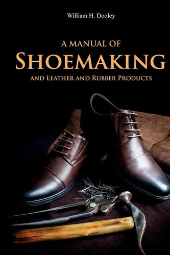 A Manual of Shoemaking and Leather and Rubber Products - Paperback