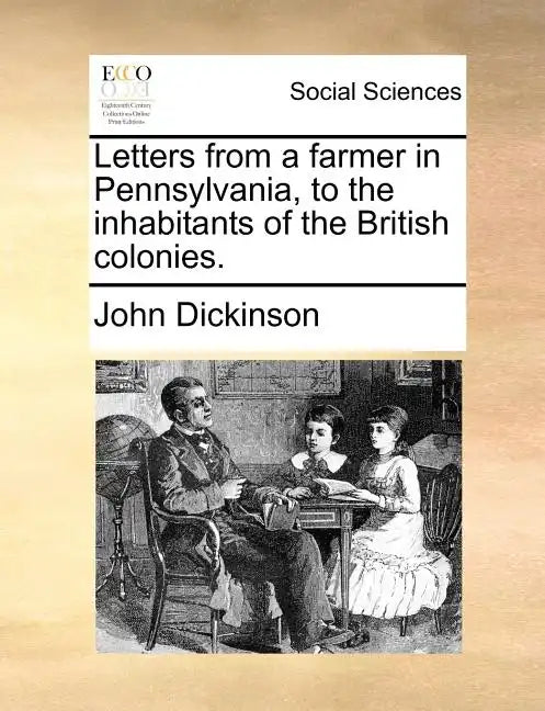 Letters from a Farmer in Pennsylvania, to the Inhabitants of the British Colonies. - Paperback