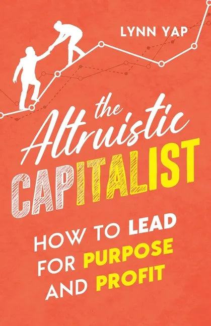 The Altruistic Capitalist: How to Lead for Purpose and Profit - Paperback