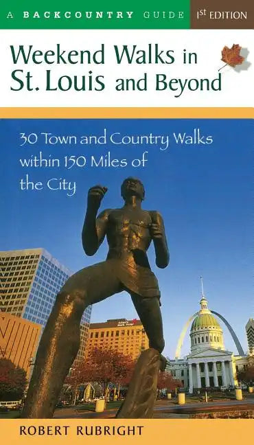 Weekend Walks in St. Louis and Beyond: 30 Town and Country Walks Within 150 Miles of the City - Paperback