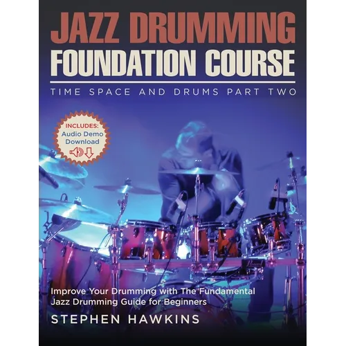 Jazz Drumming Foundation: Improve Your Drumming with The Fundamental Jazz Drumming Guide for Beginners - Paperback