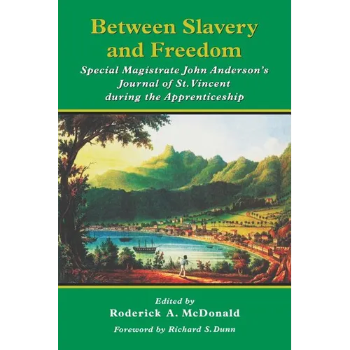 Between Slavery and Freedom: Special Magistrate John Anderson's Journal of St Vincent During the Apprenticeship - Paperback