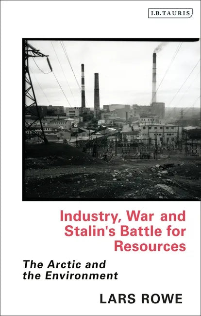 Industry, War and Stalin's Battle for Resources: The Arctic and the Environment - Paperback