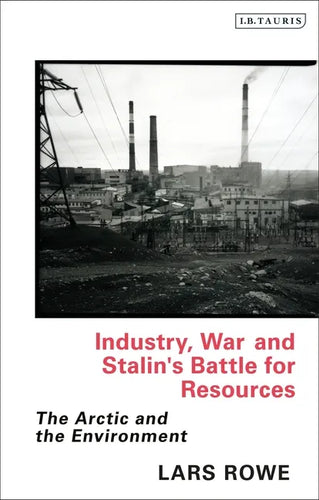Industry, War and Stalin's Battle for Resources: The Arctic and the Environment - Paperback