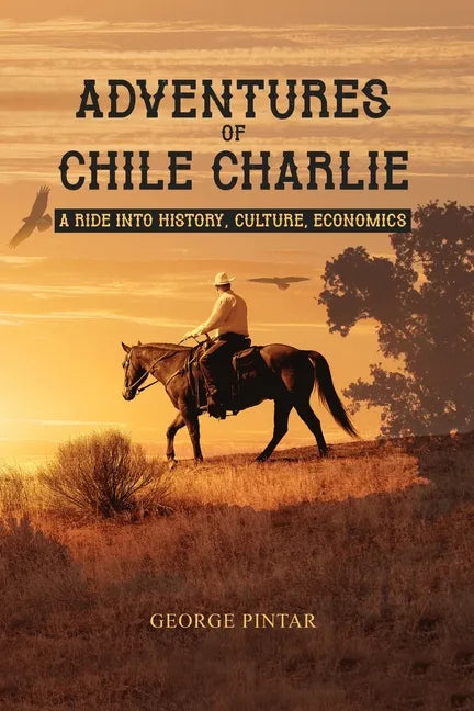 Adventures of Chile Charlie: A Ride into History, Culture, Economics - Paperback