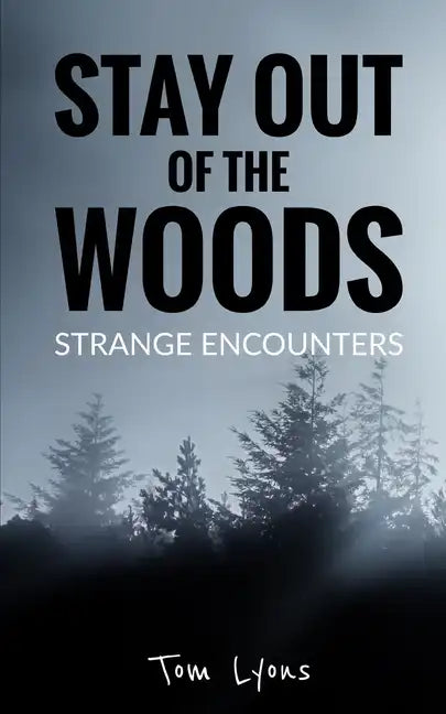 Stay Out of the Woods: Strange Encounters - Paperback