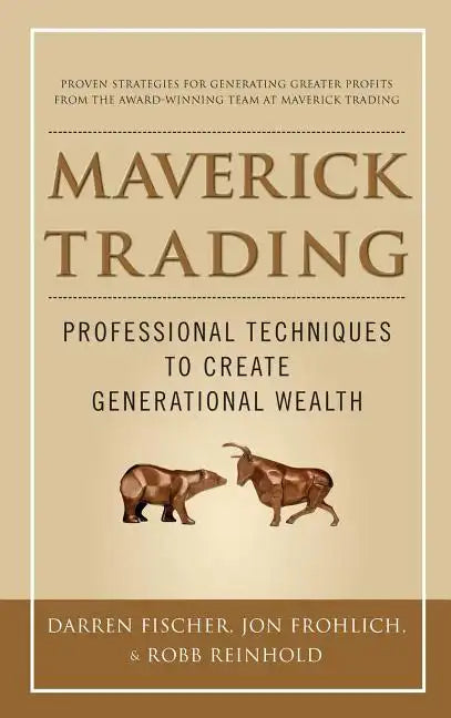 Maverick Trading: Proven Strategies for Generating Greater Profits from the Award-Winning Team at Maverick Trading - Hardcover