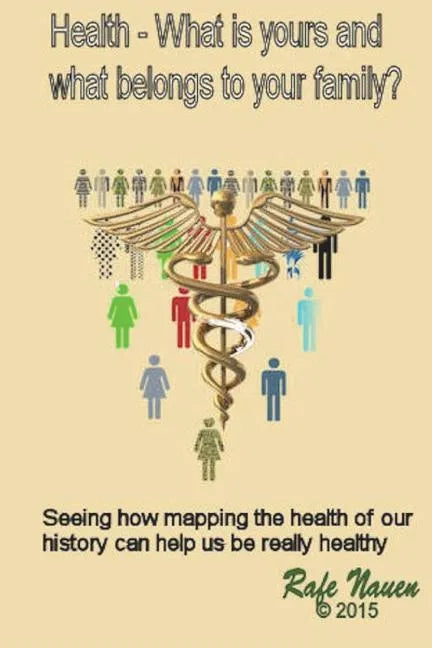 Health? What is yours, and what belongs to your family.: Seeing how mapping the health of our history can help us be really healthy - Paperback