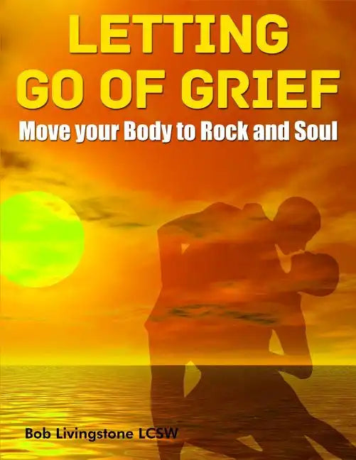 Letting Go of Grief: Move Your Body to Rock and Soul - Paperback