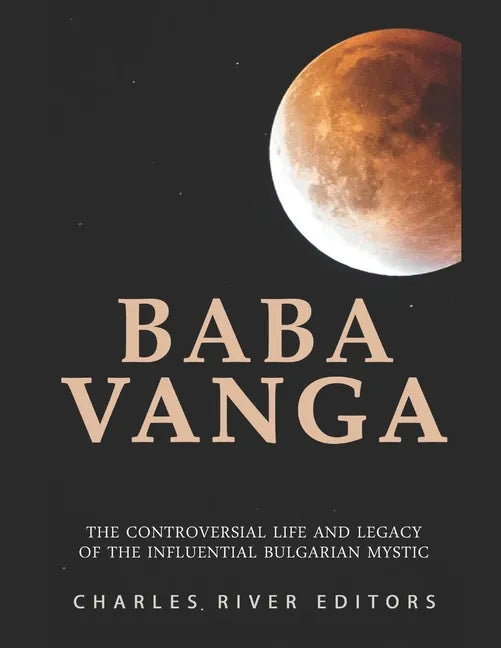 Baba Vanga: The Controversial Life and Legacy of the Influential Bulgarian Mystic - Paperback