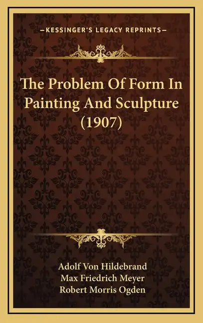 The Problem Of Form In Painting And Sculpture (1907) - Hardcover