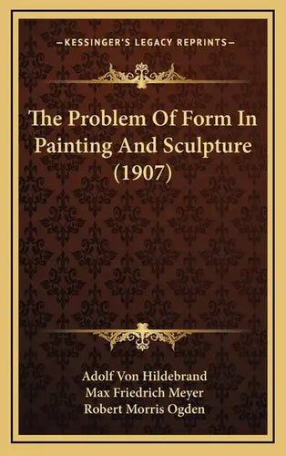 The Problem Of Form In Painting And Sculpture (1907) - Hardcover