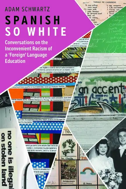 Spanish So White: Conversations on the Inconvenient Racism of a 'Foreign' Language Education - Paperback