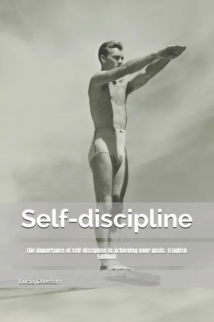 Self-discipline: The importance of self-discipline in achieving your goals. (English Edition) - Paperback