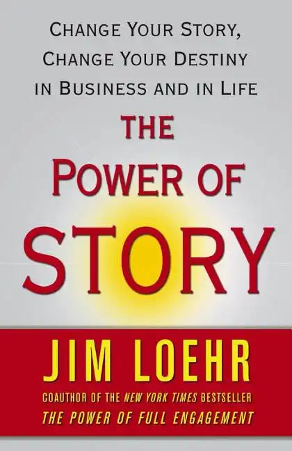 The Power of Story: Change Your Story, Change Your Destiny in Business and in Life - Paperback