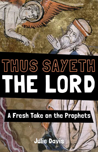 Thus Sayeth the Lord: A Fresh Take on the Prophets - Paperback