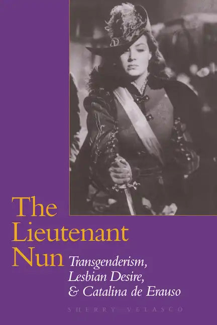 The Lieutenant Nun: Transgenderism, Lesbian Desire, and Catalina de Erauso - Paperback