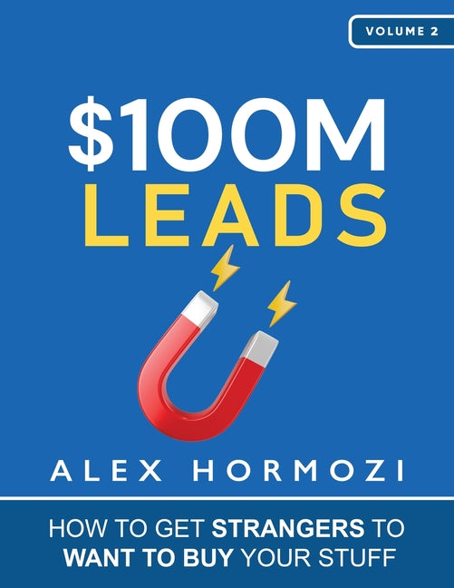 $100M Leads: How to Get Strangers To Want To Buy Your Stuff - Paperback