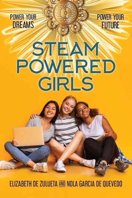 STEAM Powered Girls: Power Your Dreams, Power Your Future! - Paperback