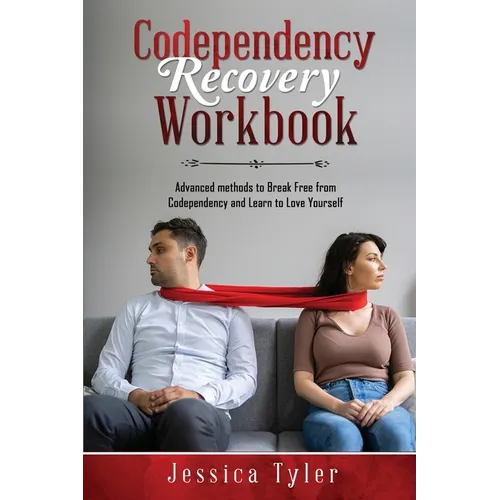 Codependency Recovery Workbook: Advanced methods to Break Free from Codependency and Learn to Love Yourself - Paperback