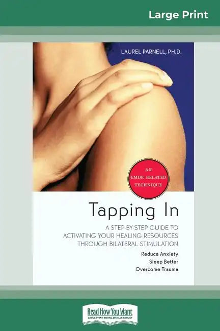 Tapping In: A Step-By-Step Guide to Activating Your Healing Resources through Bilateral Stimulation (16pt Large Print Edition) - Paperback