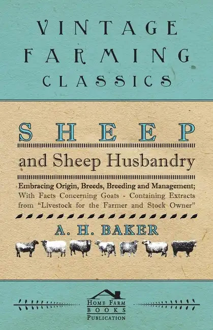 Sheep and Sheep Husbandry - Embracing Origin, Breeds, Breeding and Management; With Facts Concerning Goats - Containing Extracts from Livestock for th - Paperback