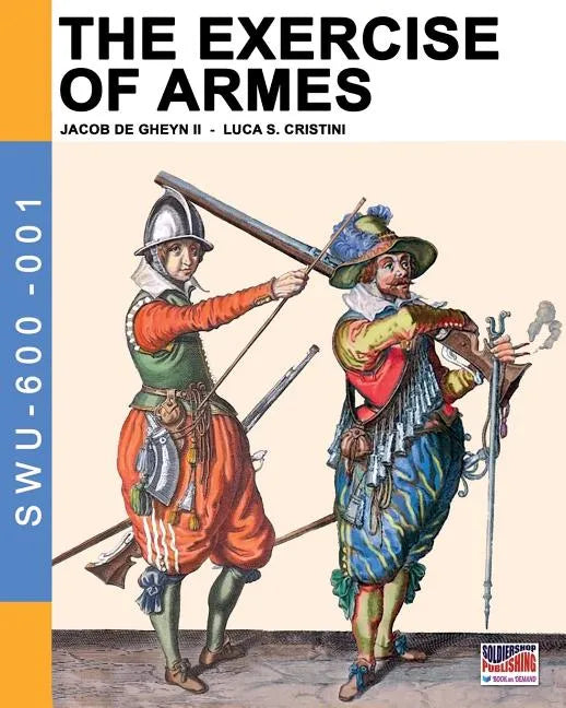 The Exercise of Armes: By Jacob de Gheyn II - Paperback