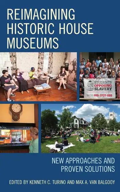 Reimagining Historic House Museums: New Approaches and Proven Solutions - Paperback