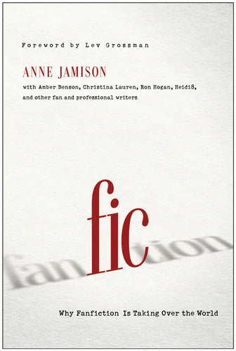 Fic: Why Fanfiction Is Taking Over the World - Paperback