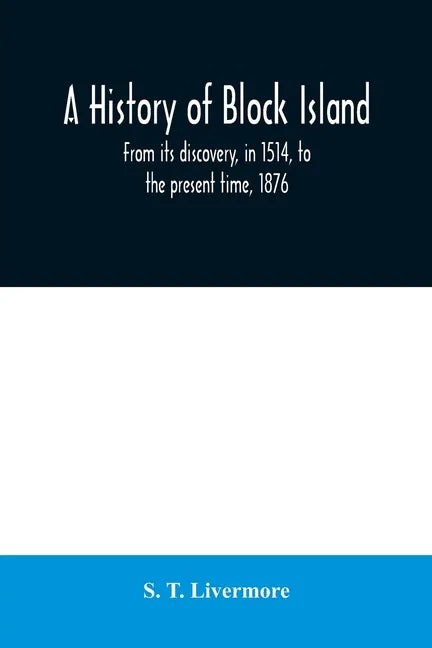 A history of Block Island: from its discovery, in 1514, to the present time, 1876 - Paperback