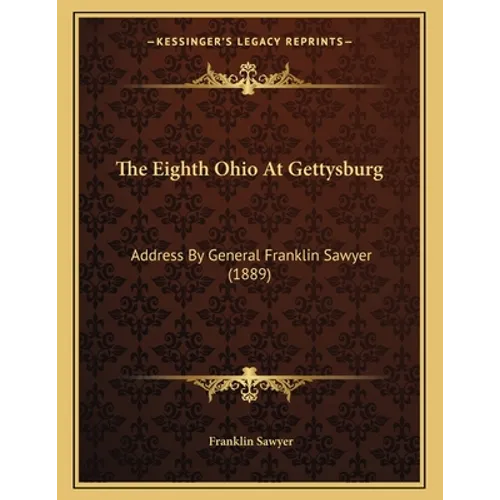The Eighth Ohio At Gettysburg: Address By General Franklin Sawyer (1889) - Paperback