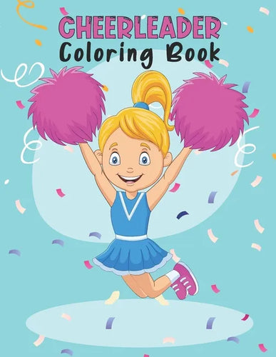 Cheerleader Coloring Book: Amazing Cheerleading Coloring Book For Preschoolers School Going Toddlers Girls Teens Boys Ages 4-12. Perfect Gift For - Paperback