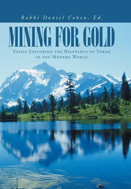 Mining for Gold: Essays Exploring the Relevancy of Torah in the Modern World - Hardcover