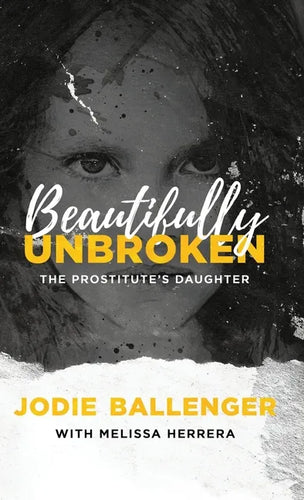 Beautifully Unbroken: The Prostitute's Daughter - Hardcover