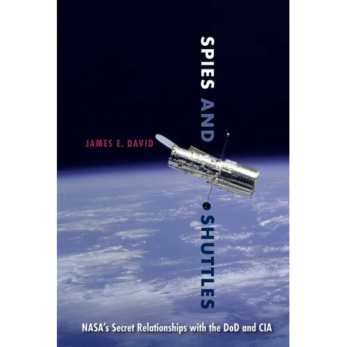 Spies and Shuttles: Nasa's Secret Relationships with the Dod and CIA - Paperback