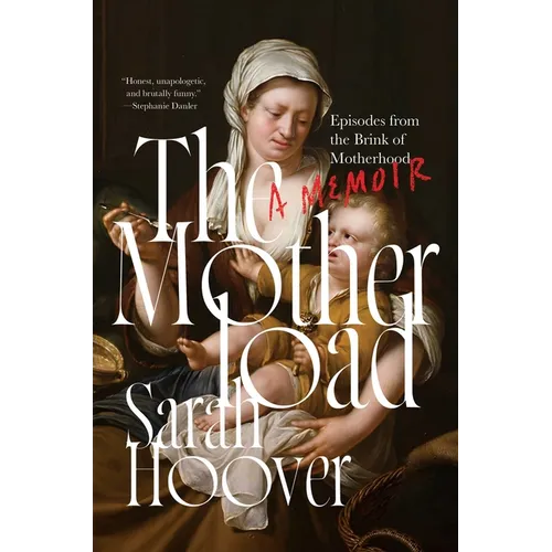 The Motherload: Episodes from the Brink of Motherhood - Hardcover