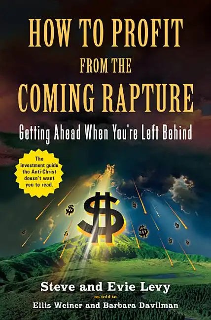 How to Profit from the Coming Rapture: Getting Ahead When You're Left Behind - Paperback