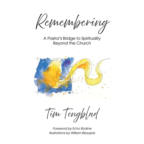 Remembering: A Pastor's Bridge to Spirituality Beyond the Church - Paperback