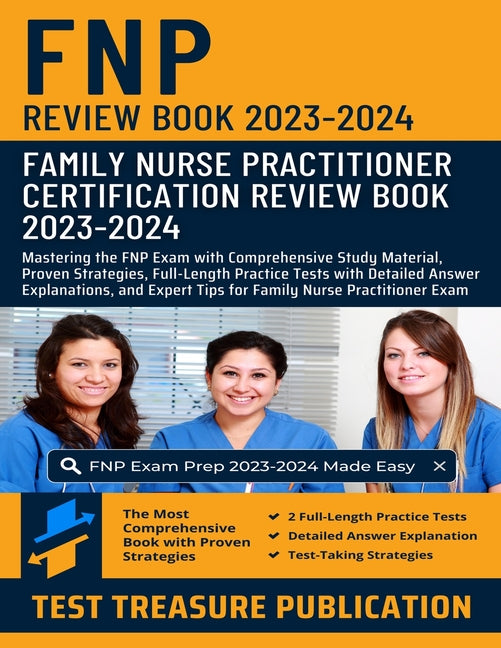 Family Nurse Practitioner (FNP) Certification Review Book 2023-2024: Mastering the FNP Exam with Comprehensive Study Material, Proven Strategies, Full - Paperback